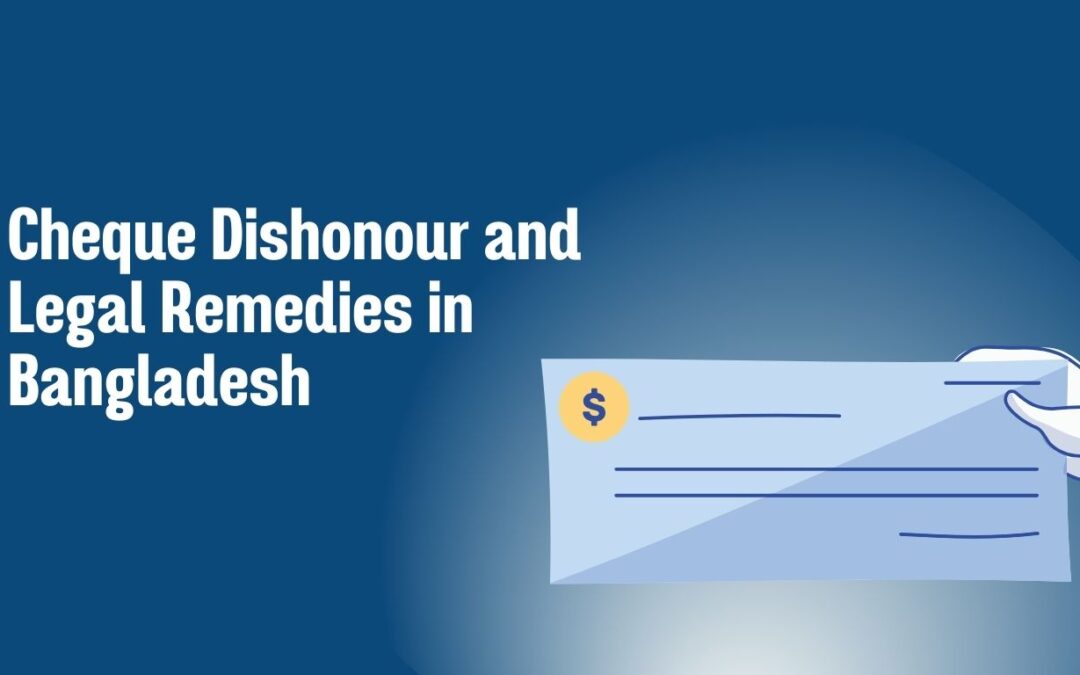 Cheque Dishonour and Legal Remedies in Bangladesh